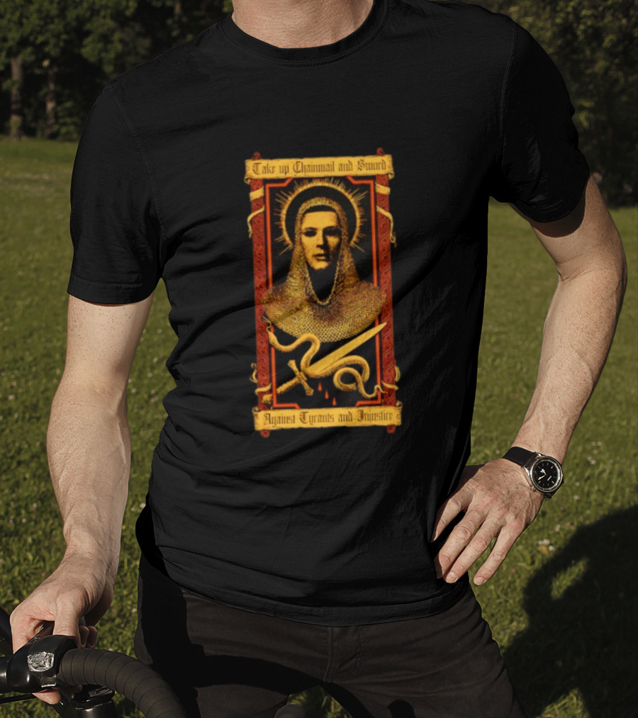Take Up Chainmail And Sword Against Tyrants And Injustice T-Shirt