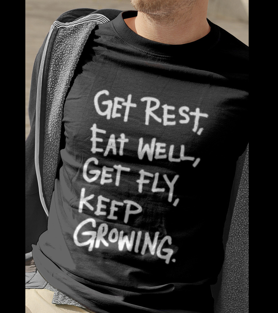Get Rest Eat Well Get Fly Keep Growing Motivation T-Shirt