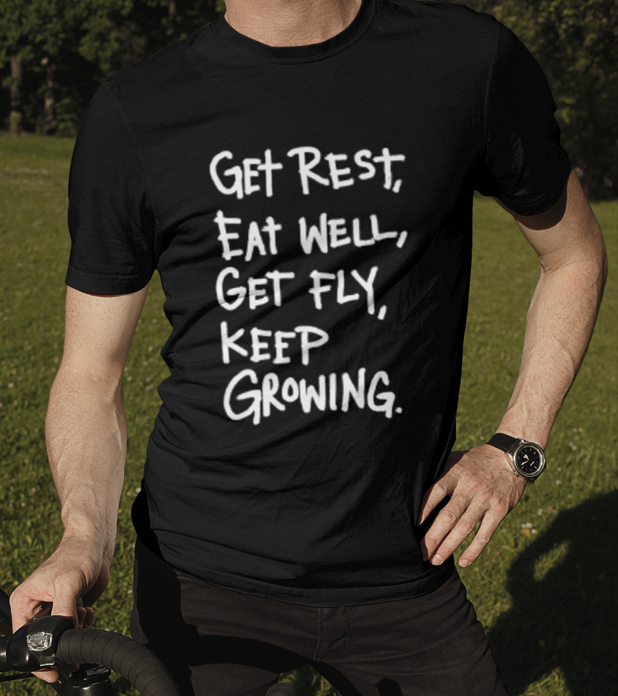 Get Rest Eat Well Get Fly Keep Growing Motivation T-Shirt