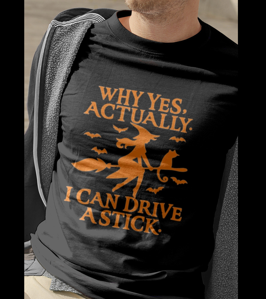Why Yes Actually I Can Drive A Stick Witch Broomstick Halloween Bats T-Shirt