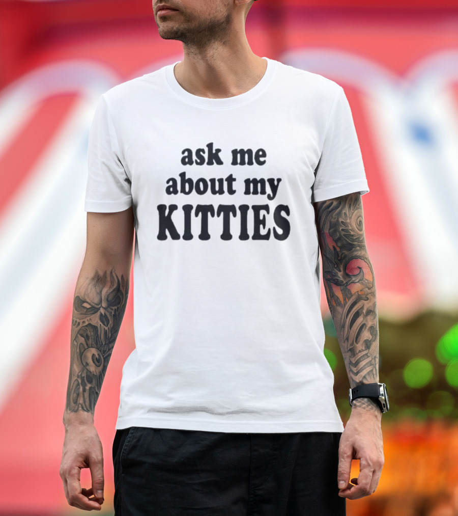 Ask Me About My Kitties Cat Lover T-Shirt
