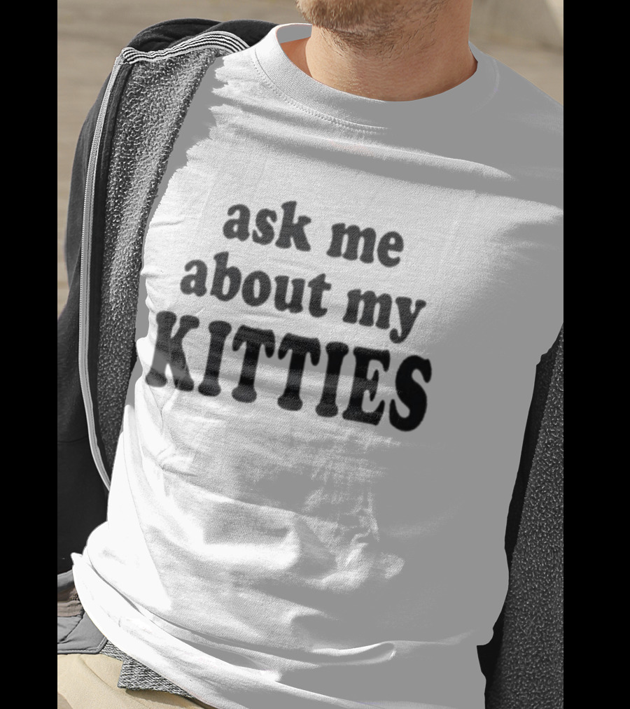 Ask Me About My Kitties Cat Lover T-Shirt