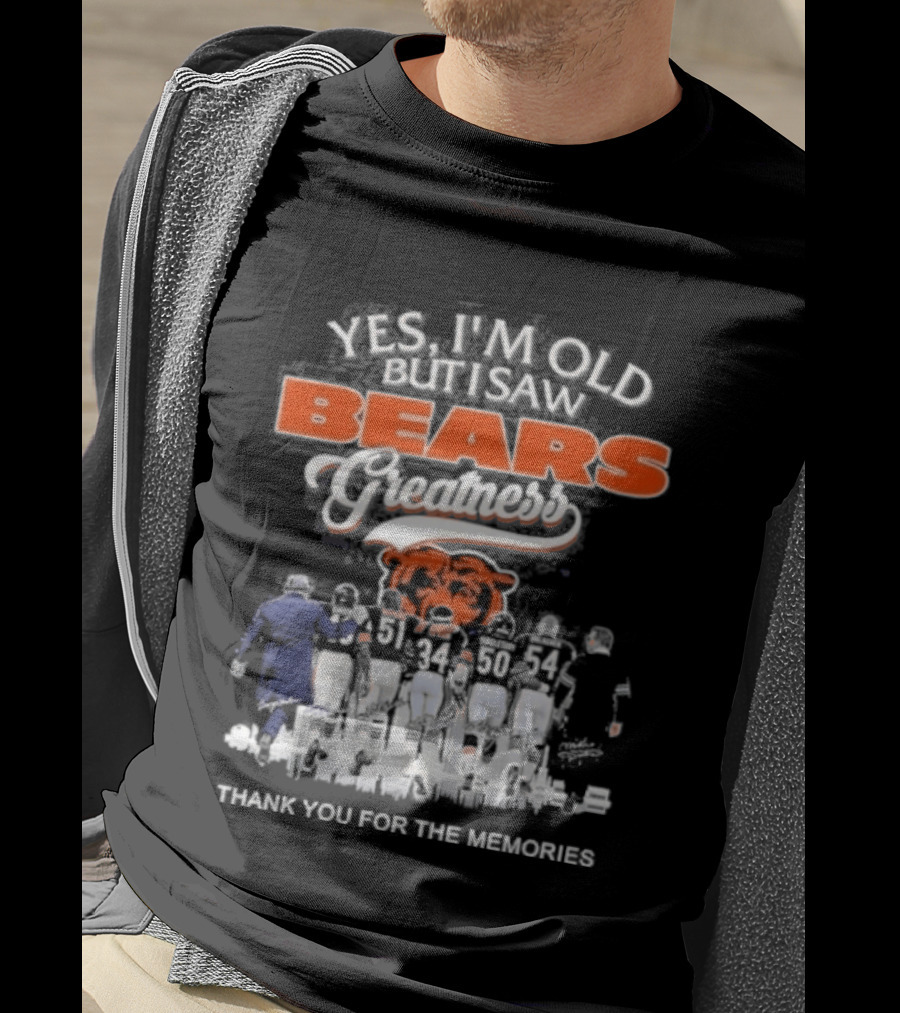 Yes I'm Old But I Saw Bears Greatness Legend Player Thank You For The Memories T-Shirt