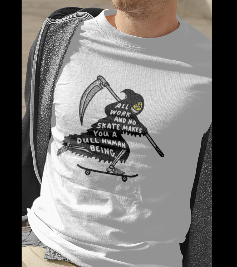 Grim Reaper All Work And No Skate Makes You A Dull Human Being T-Shirt
