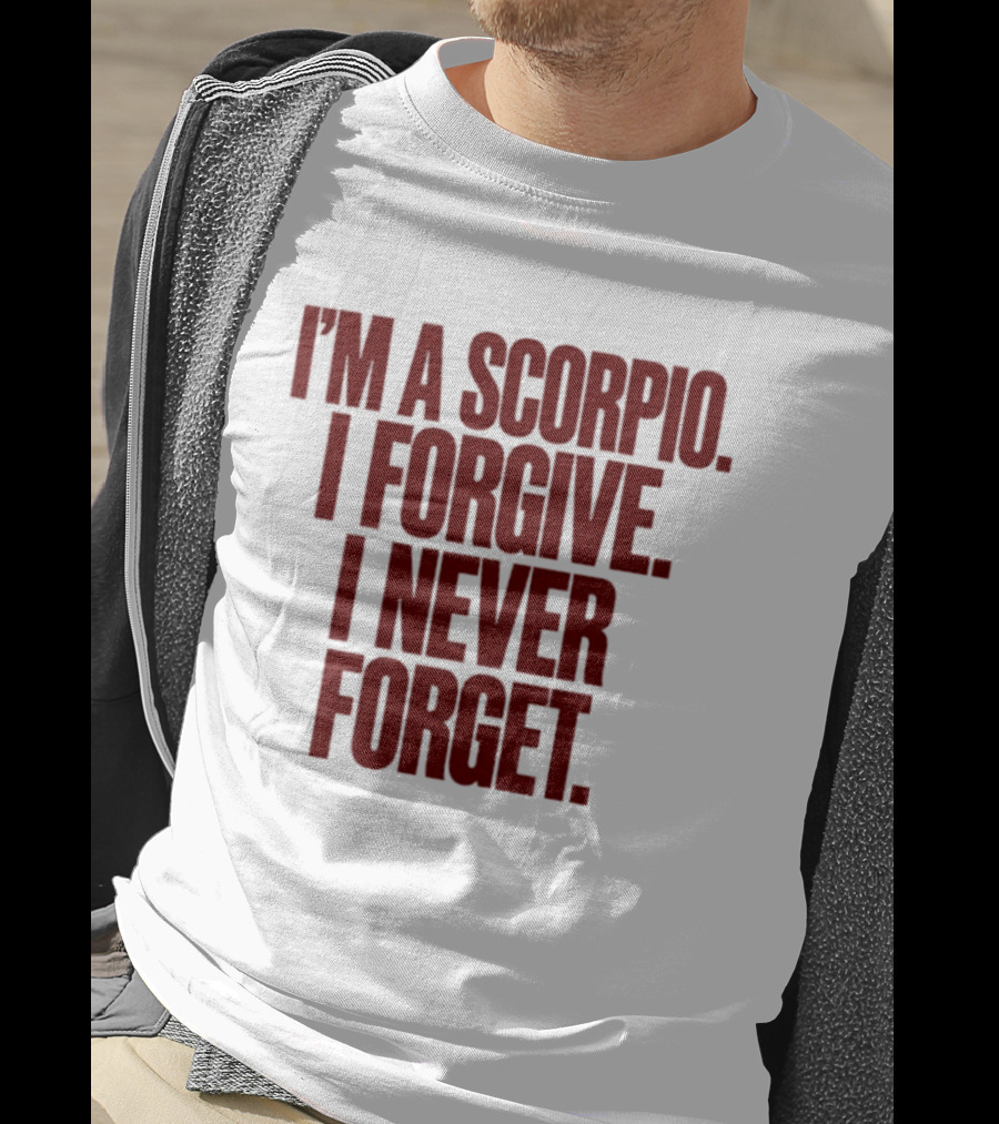 I'm A Scorpio I Forgive I Never Forget T-Shirt