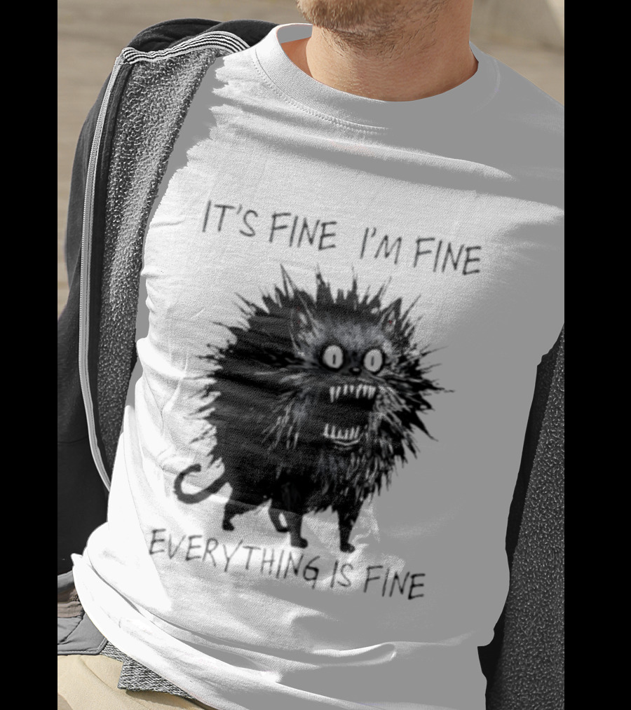 It's Fine I'm Fine Everything Is Fine Angry Cat T-Shirt
