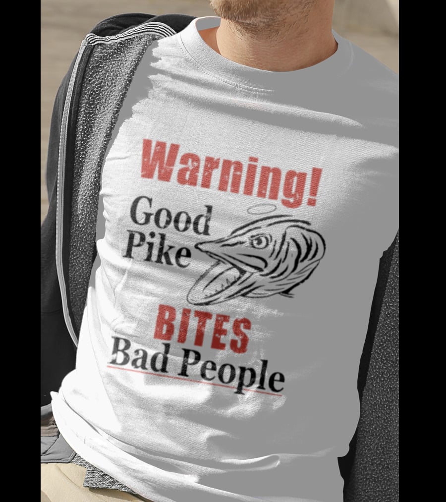 Warning Good Pike Bites Bad People T-Shirt