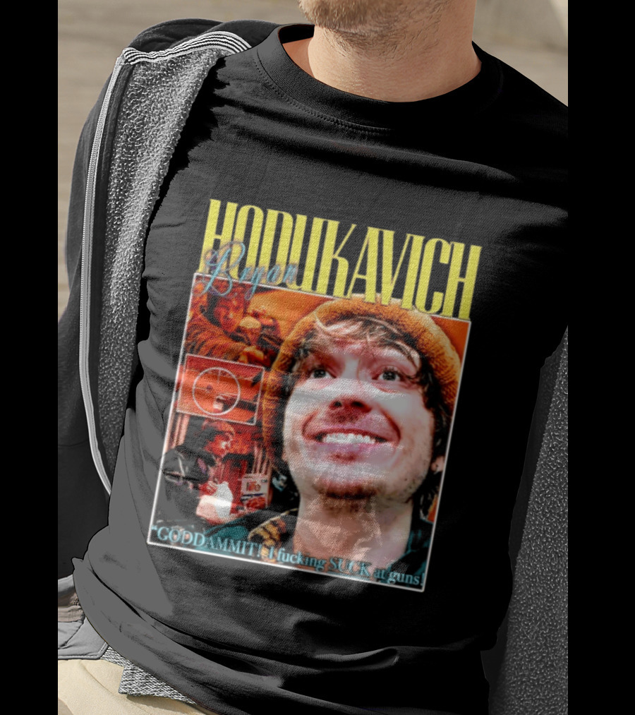 Hodlikavich Bryan Goddammit I Fucking Suck At Guns T-Shirt