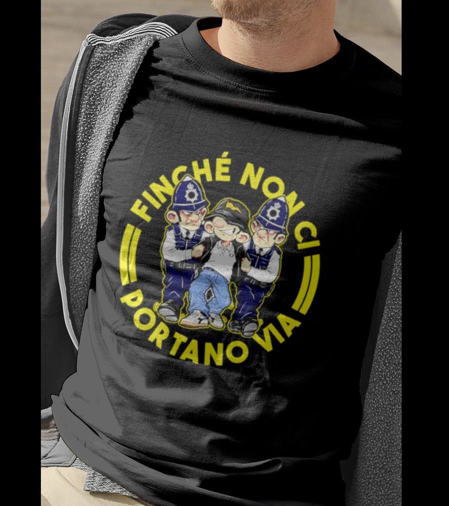 Finche Non Ci Portano Via Hooligan Streetwear Police Cartoon T-Shirt
