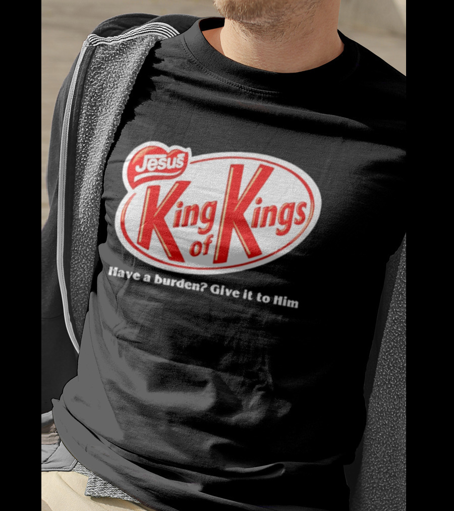 Jesus King Of Kings Have A Burden Give It To Him T-Shirt