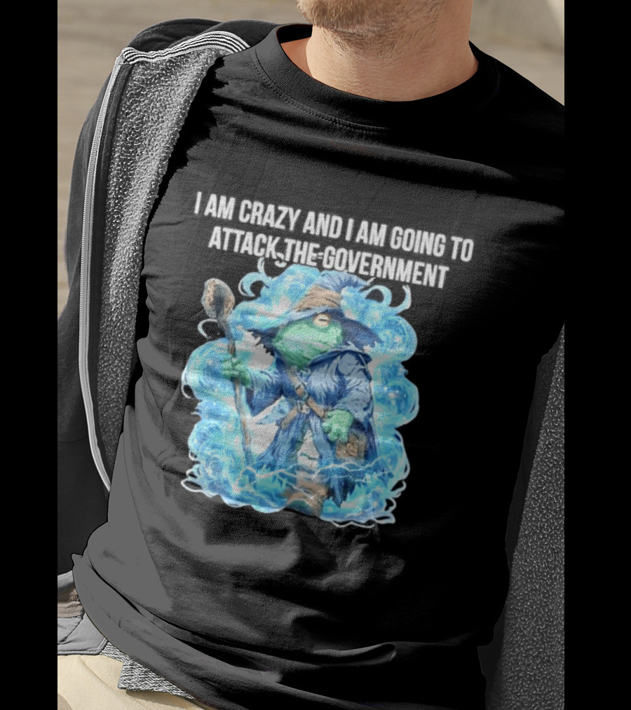 Frog Wizard I Am Crazy And I Am Going To Attack The Government Blue Aura T-Shirt
