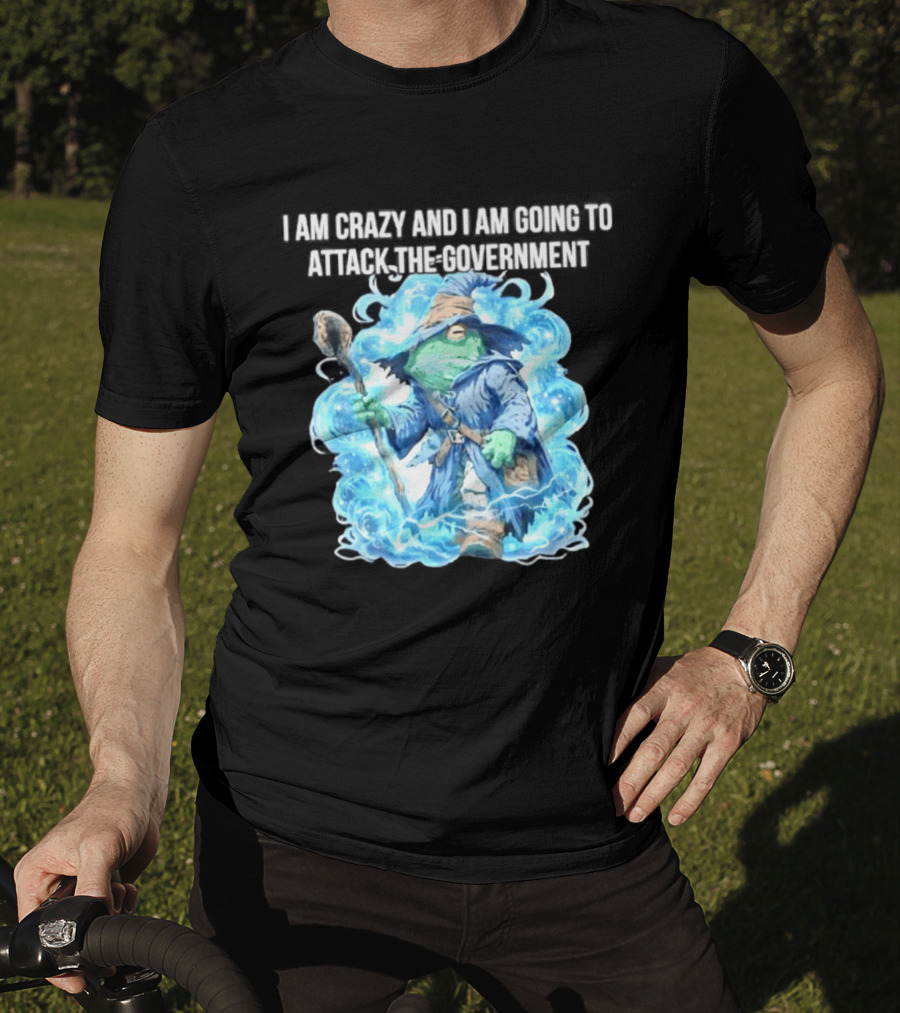 Frog Wizard I Am Crazy And I Am Going To Attack The Government Blue Aura T-Shirt