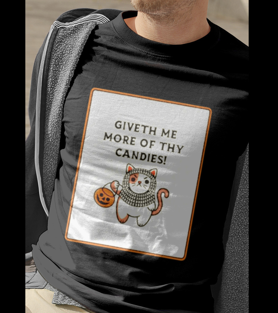 Giveth Me More Of Thy Candies Cat Halloween Pumpkin Trick Or Treat T-Shirt