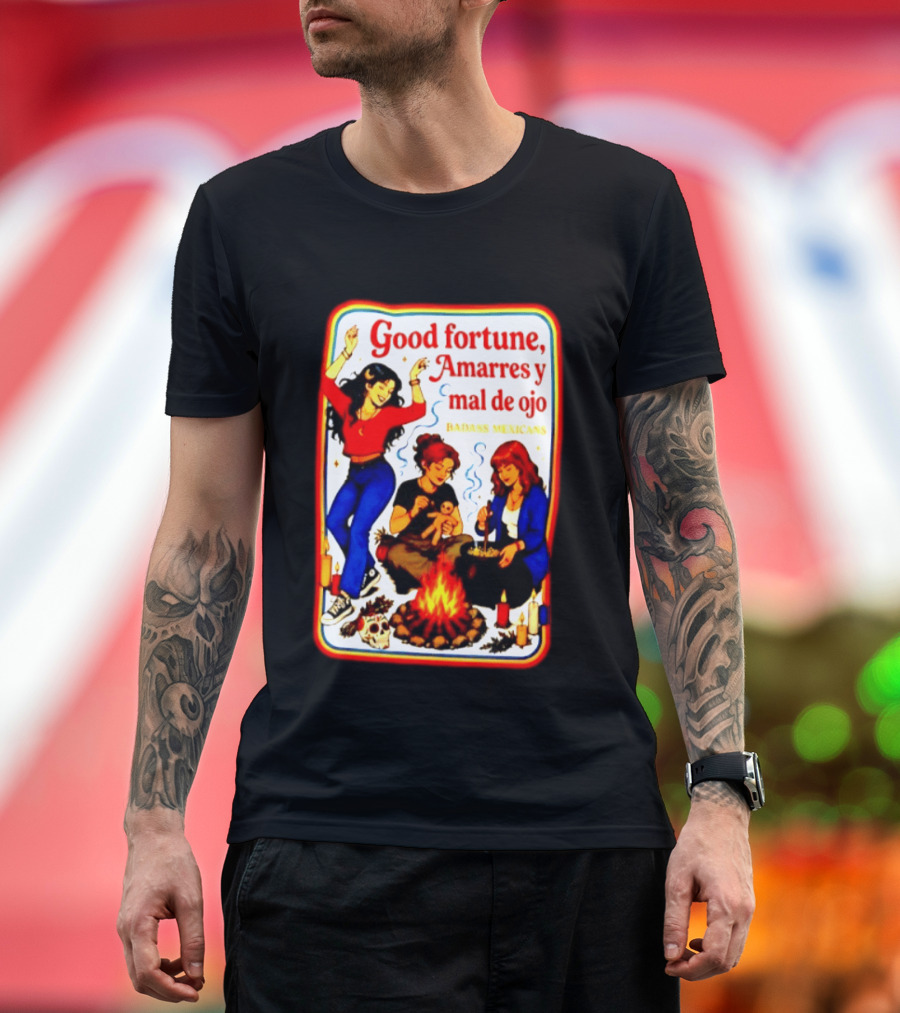 Good Fortune Amarres Y Mal De Ojo Badass Mexicans Campfire Scene T-Shirt