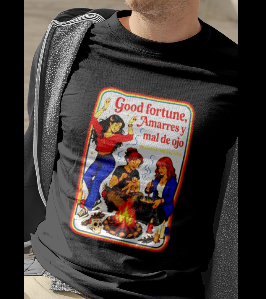 Good Fortune Amarres Y Mal De Ojo Badass Mexicans Campfire Scene T-Shirt