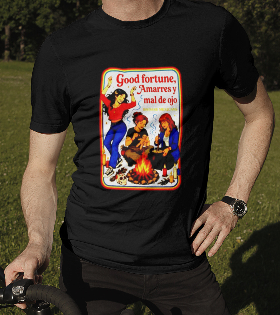 Good Fortune Amarres Y Mal De Ojo Badass Mexicans Campfire Scene T-Shirt