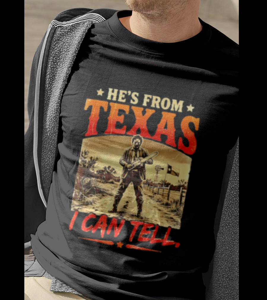He's From Texas Chainsaw Horror Halloween I Can Tell T-Shirt