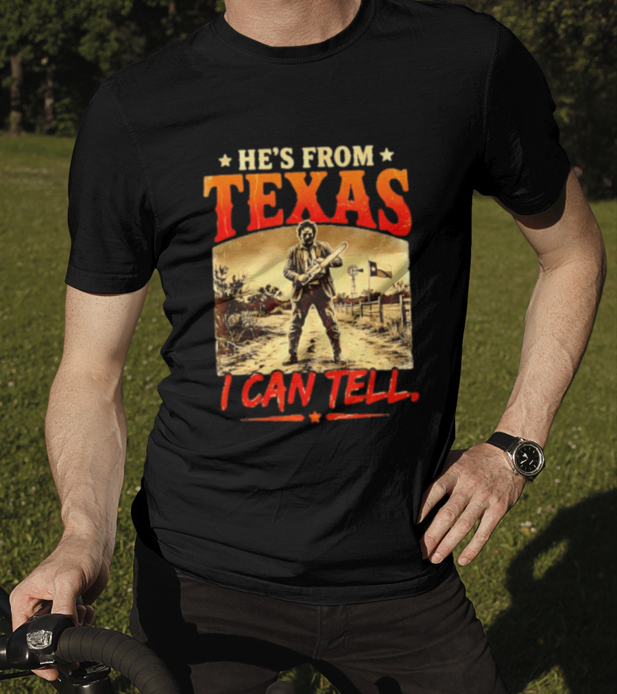 He's From Texas Chainsaw Horror Halloween I Can Tell T-Shirt