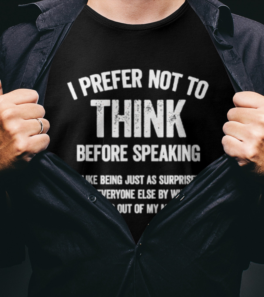 I Prefer Not To Think Before Speaking Surprise Out Of My Mouth T-Shirt