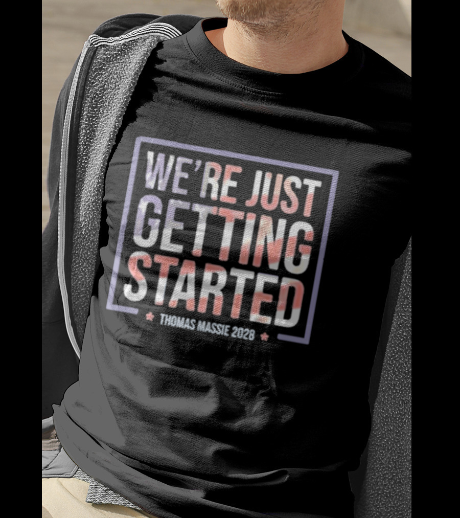 We're Just Getting Started Thomas Massie 2028 Campaign T-Shirt