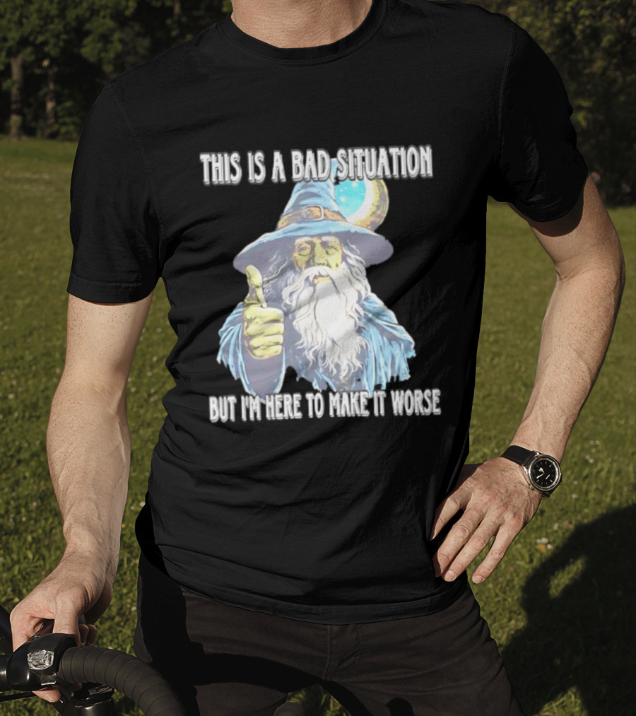 Wizard This Is A Bad Situation But I'm Here To Make It Worse Thumbs Up Mage T-Shirt