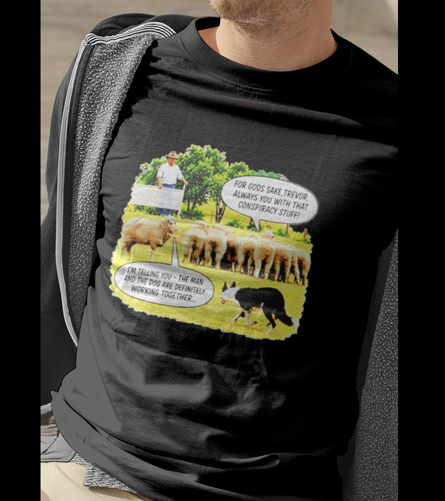 Sheep Dog Conspiracy Meme Trevor And Herding Sheep Dialogue T-Shirt