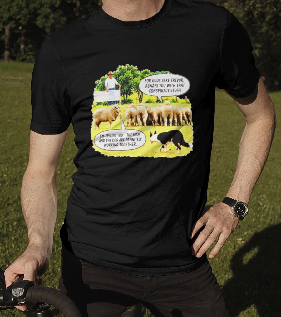 Sheep Dog Conspiracy Meme Trevor And Herding Sheep Dialogue T-Shirt