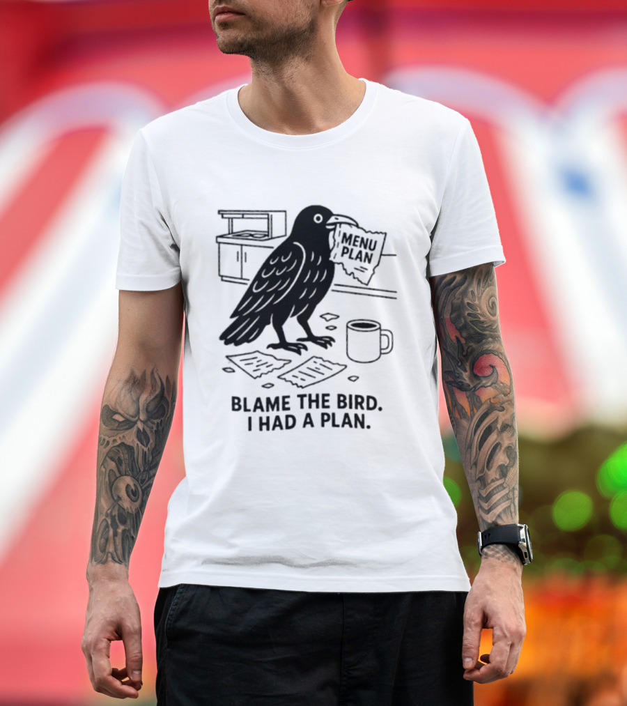 Blame The Bird I Had A Plan Coffee Crow With Paper In Kitchen T-Shirt