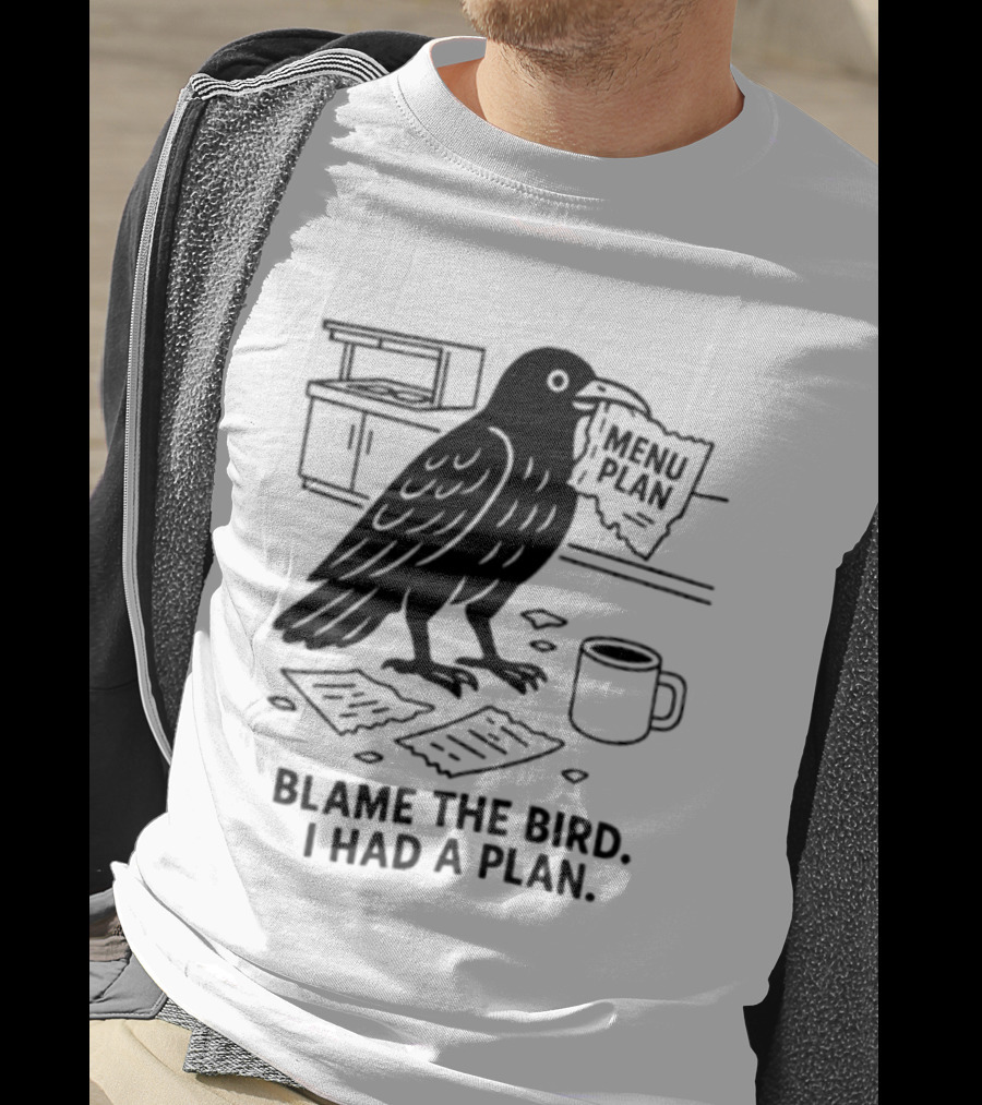 Blame The Bird I Had A Plan Coffee Crow With Paper In Kitchen T-Shirt