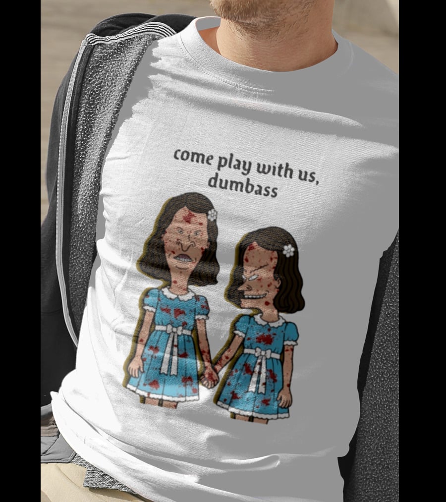 Come Play With Us Dumbass Beavis And Butt Head The Shining T-Shirt