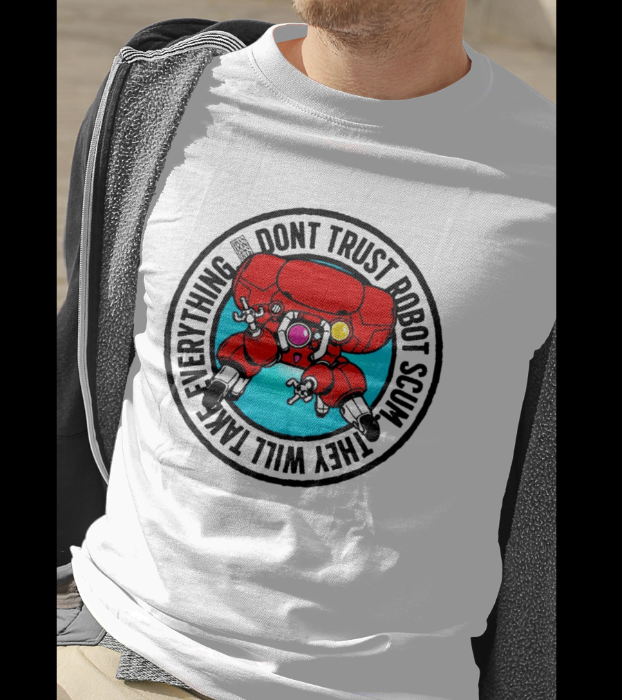 Dont Trust Robot Scum They Will Take Everything Sci Fi Mecha Red Machine T-Shirt