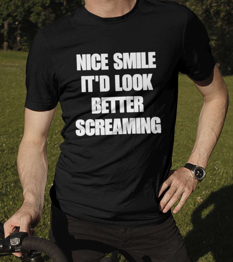 Nice Smile It'd Look Better Screaming Humor Phrase T-Shirt