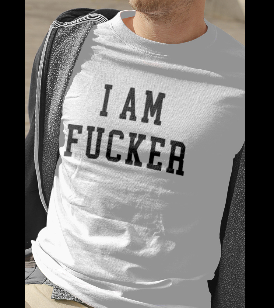 I Am Fucker T-Shirt