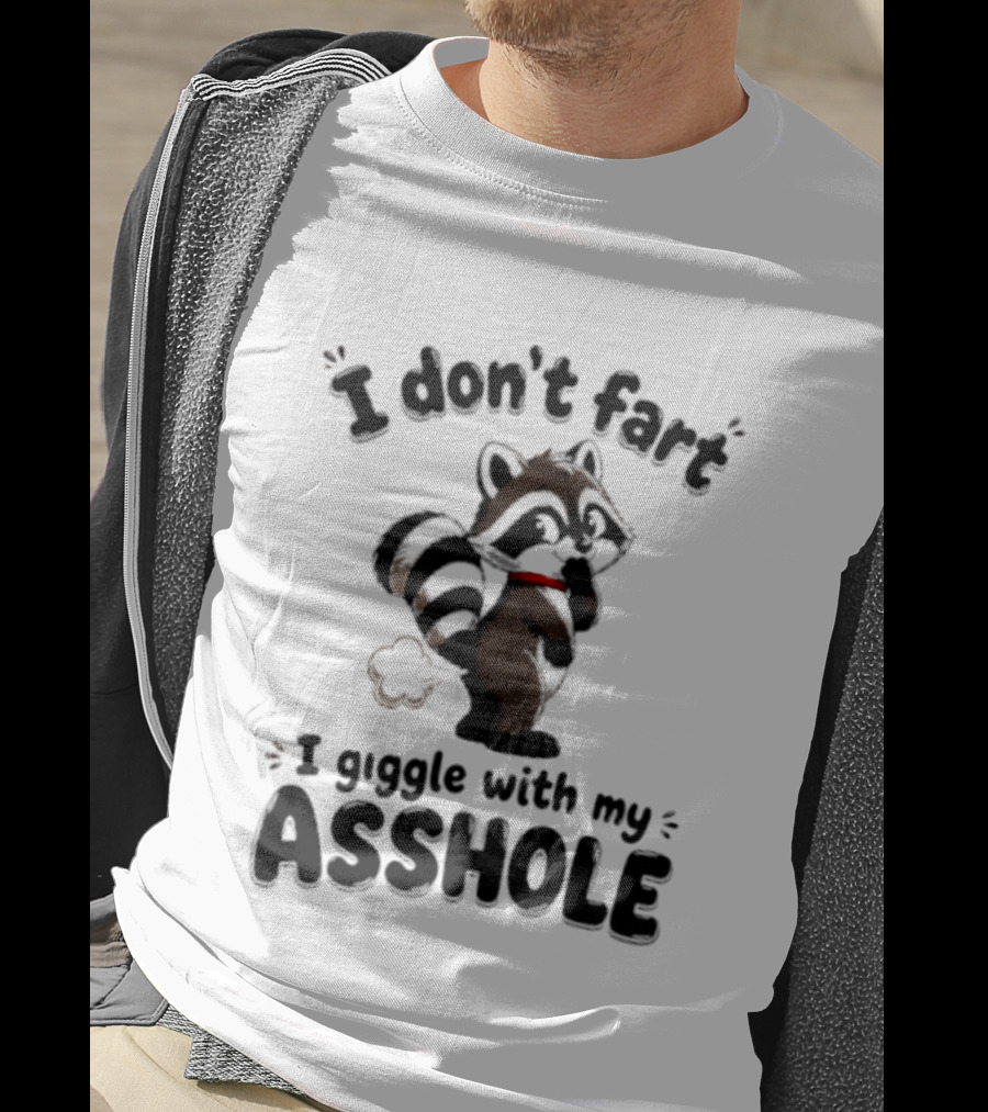 I Don't Fart I Giggle With My Asshole Funny Raccoon T-Shirt
