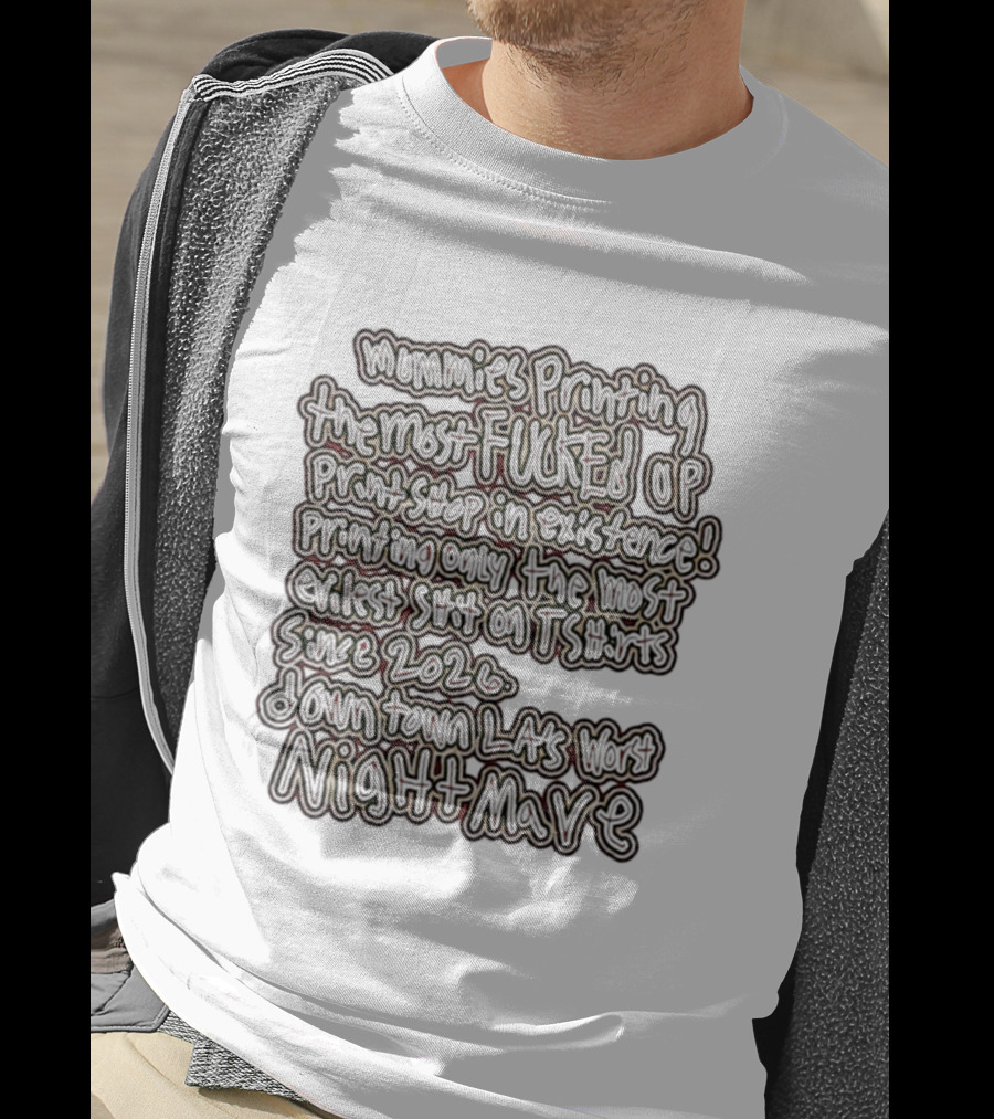 Mummies Printing The Most Fucked Up Print Shop In Existence Downtown LA's Night Mare Since 2026 T-Shirt