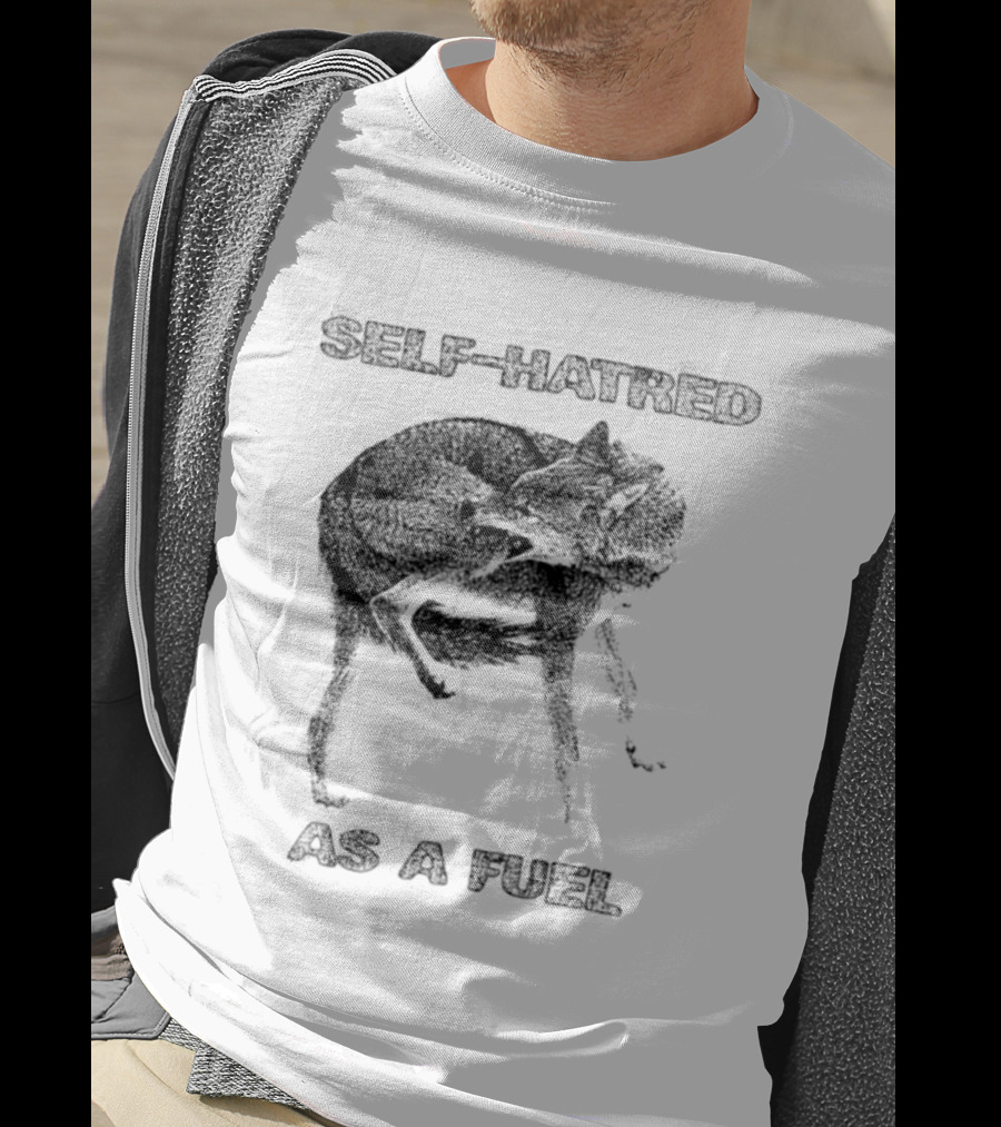Self Hatred As A Fuel Mental Health Existential T-Shirt