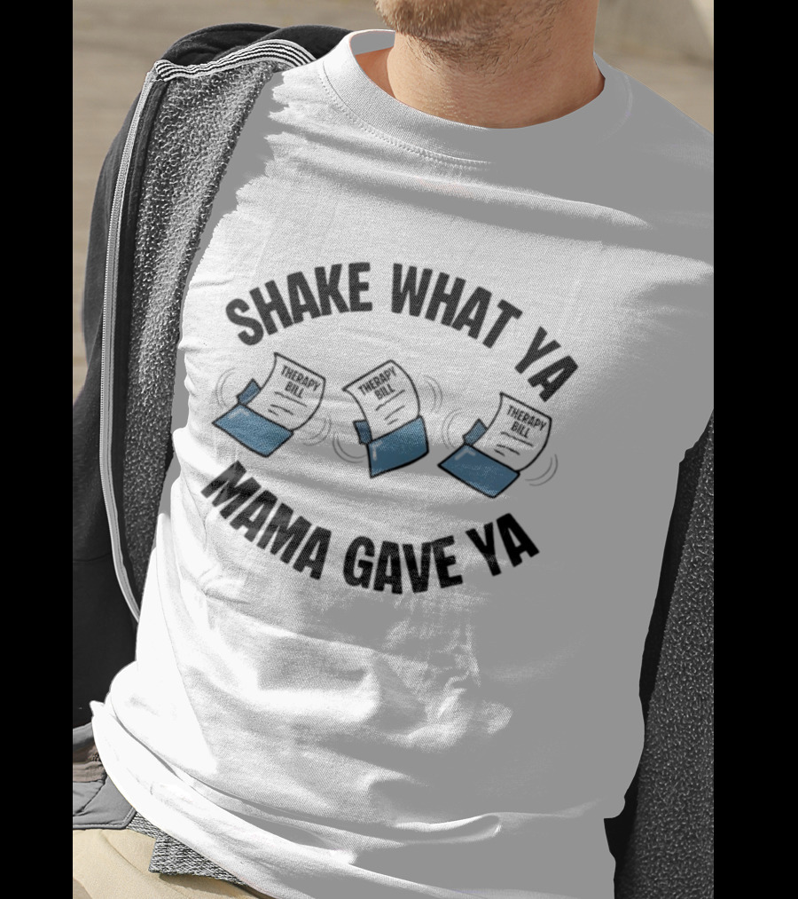 Shake What Ya Mama Gave Ya Therapy Bill Dancing Papers T-Shirt