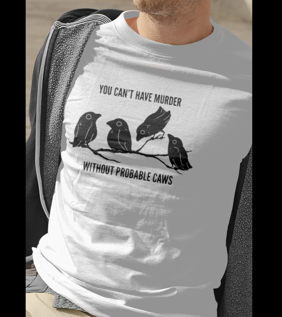 You Can't Have Murder Without Probable Caws Silhouette Ravens Branch T-Shirt