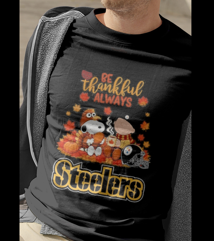 Pittsburgh Steelers Snoopy Be Thankful Always 2026 Fall T-Shirt