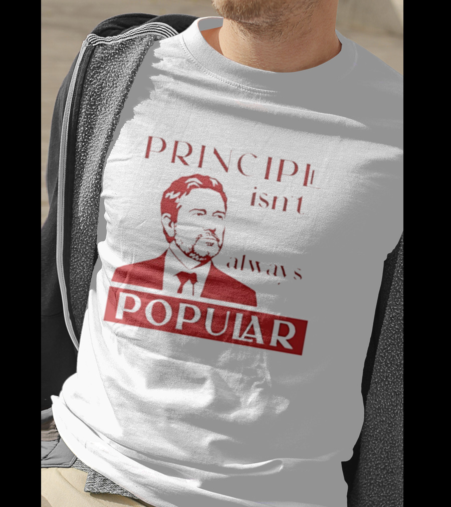 Principle Isn't Always Popular T-Shirt