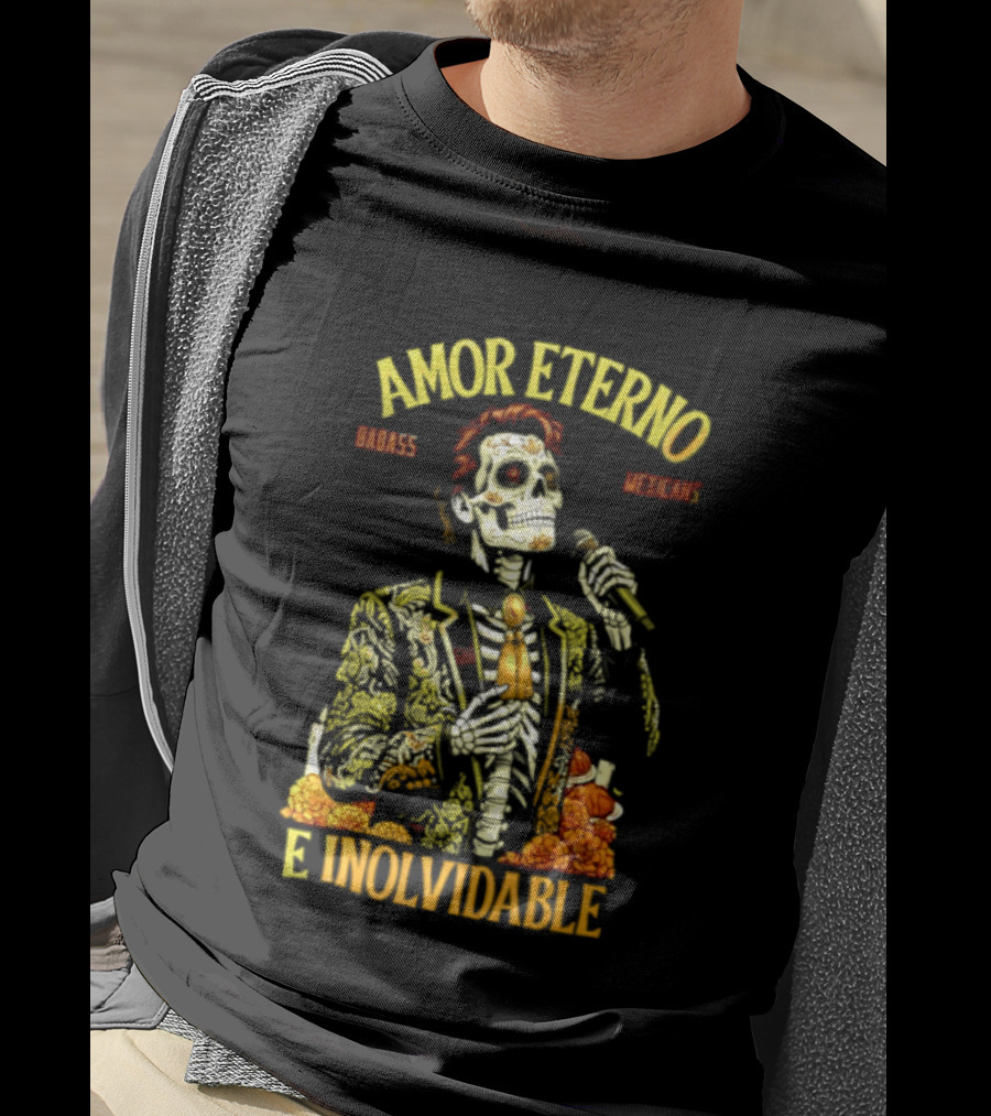 Amor Eterno Skeleton Badass Mexicans E Inolvidable T-Shirt