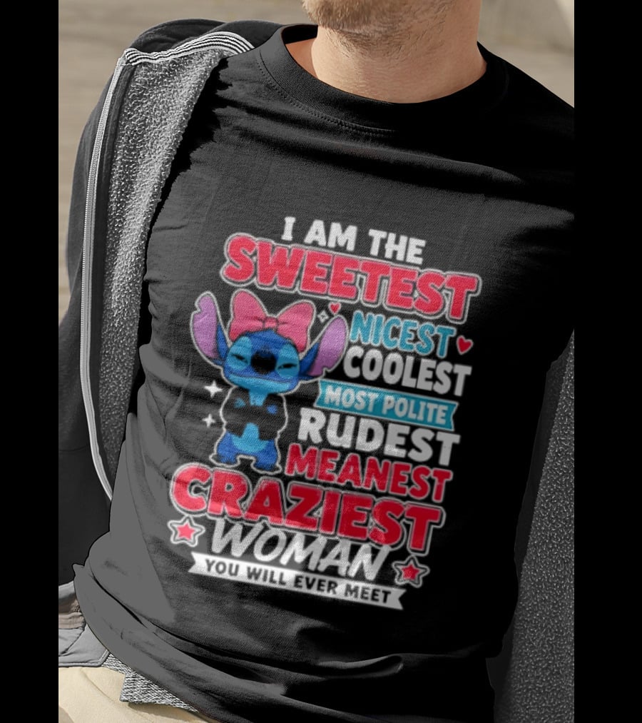 I Am The Sweetest Nicest Coolest Most Polite Rudest Meanest Craziest Woman You Will Ever Meet T-Shirt