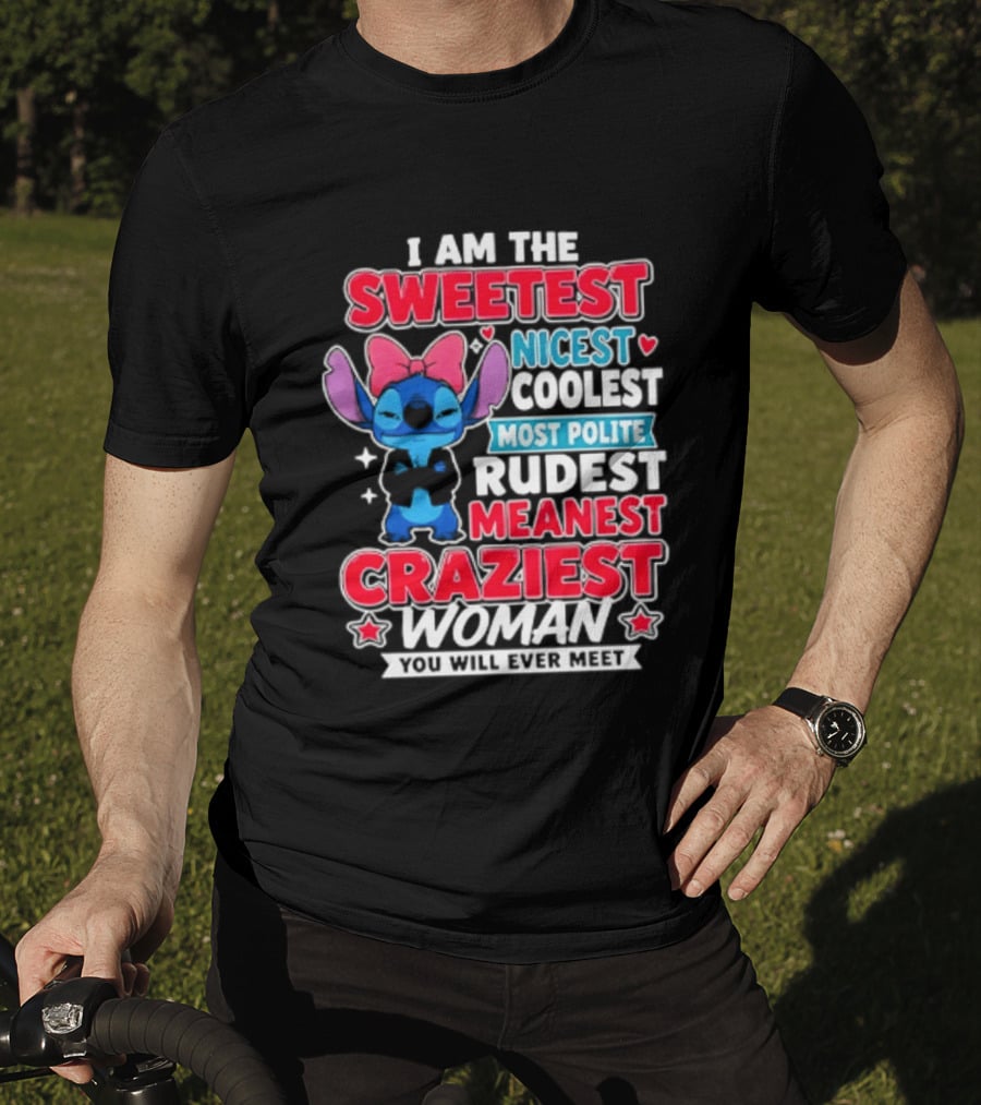 I Am The Sweetest Nicest Coolest Most Polite Rudest Meanest Craziest Woman You Will Ever Meet T-Shirt
