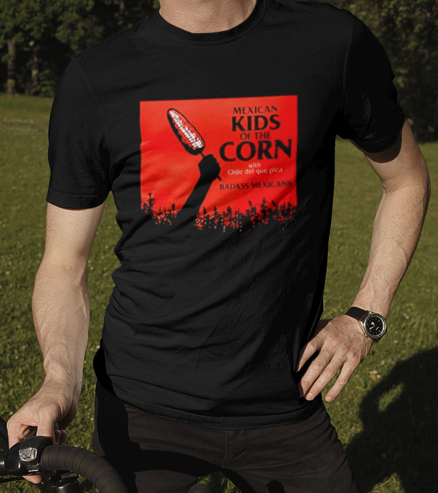 Mexican Kids Corn With Chile Del Que Pica Badass Mexicans T-Shirt