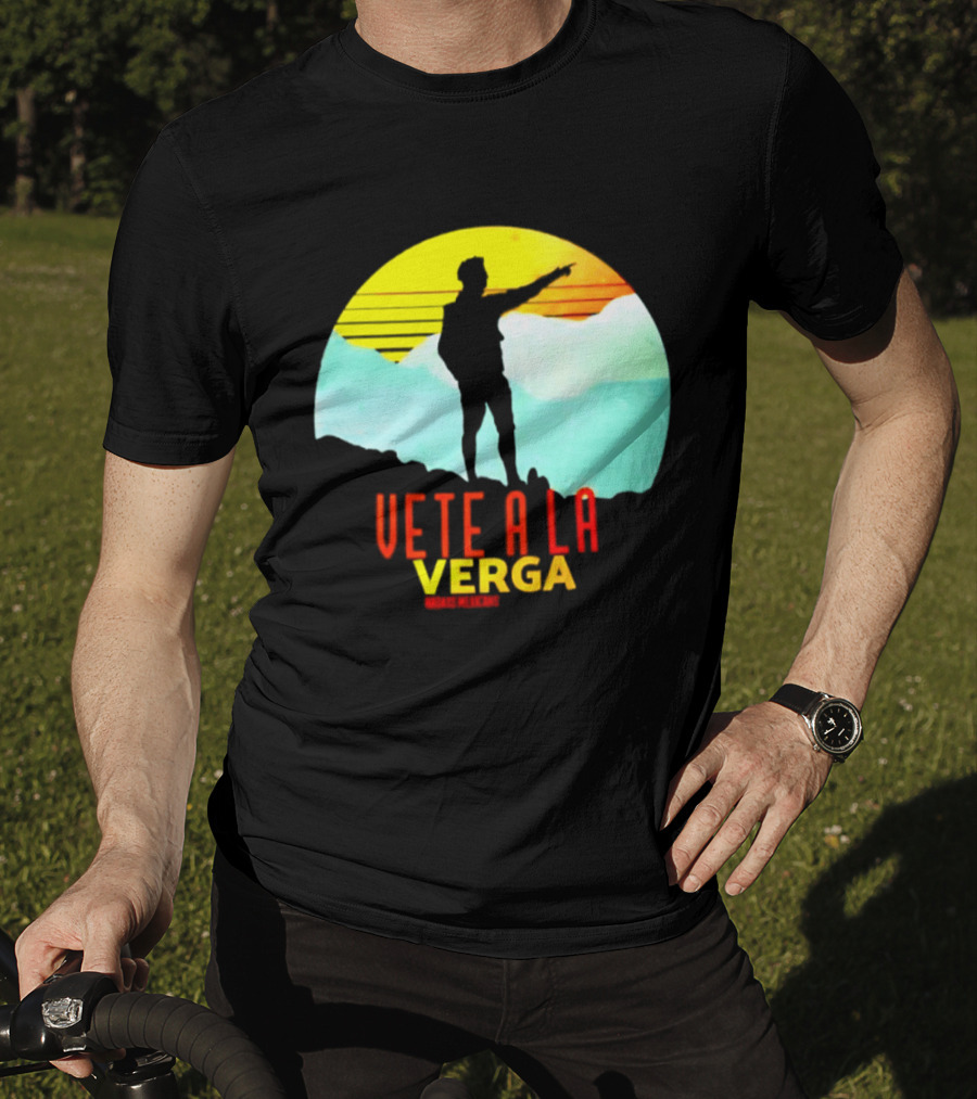 Vete A La Verga Badass Mexicans Mexican Slang Sunset T-Shirt