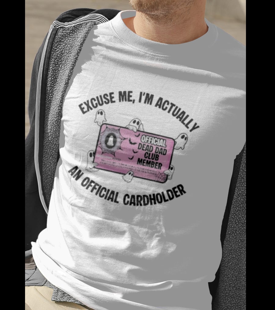 Excuse Me I'm Actually An Official Dead Dad Club Member Cardholder T-Shirt