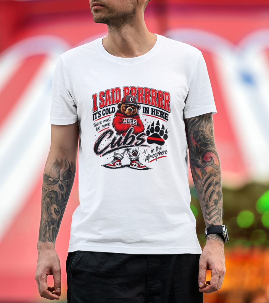 I Said Brrrrr It's Cold In Here Cubs In The Atmosphere Bear With Cap And Paw Prints T-Shirt
