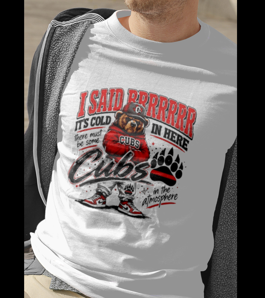 I Said Brrrrr It's Cold In Here Cubs In The Atmosphere Bear With Cap And Paw Prints T-Shirt