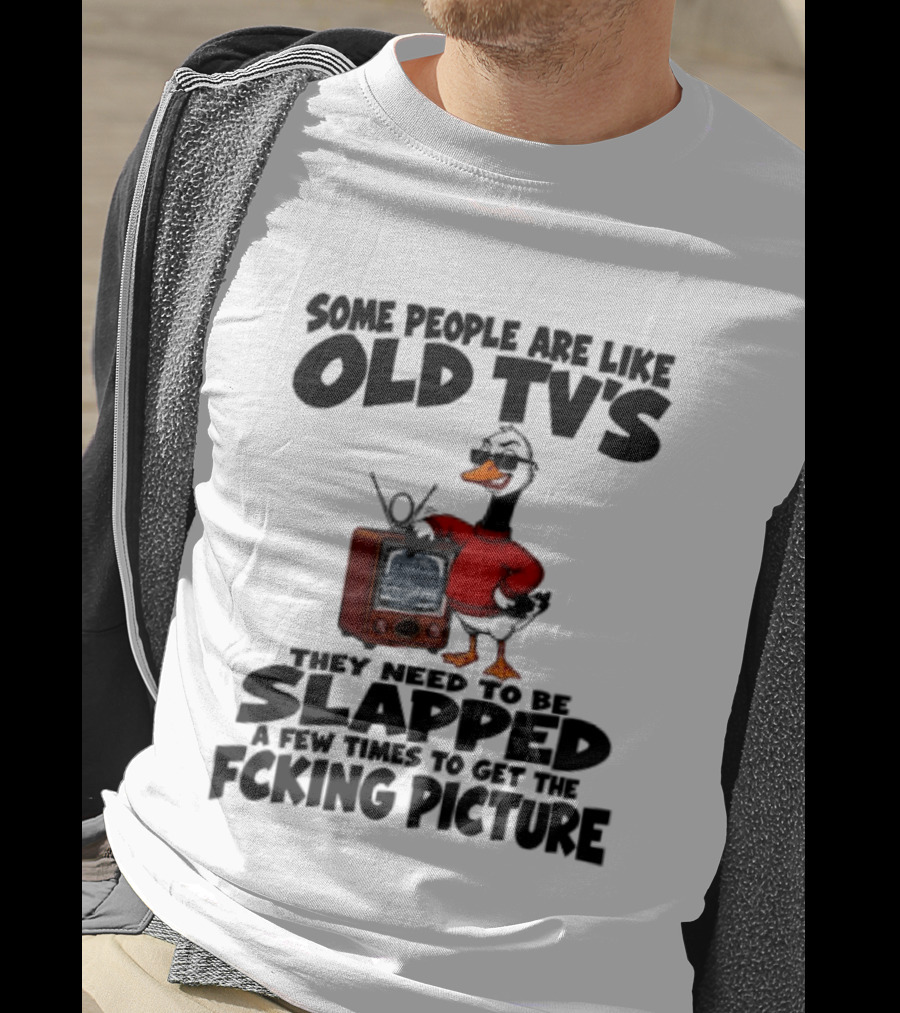 Some People Are Like Old TVs Need To Be Slapped Duck T-Shirt
