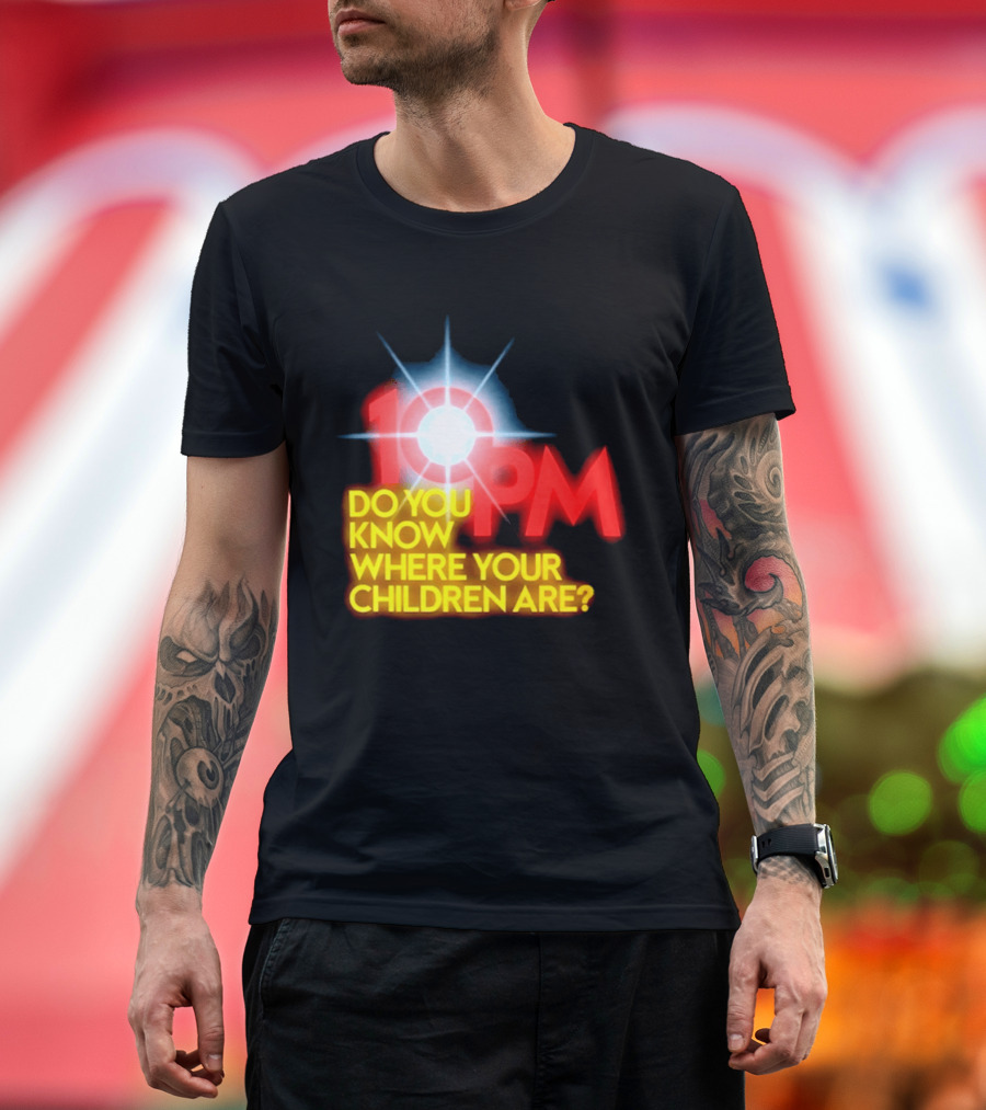 10 PM Do You Know Where Your Children Are T-Shirt